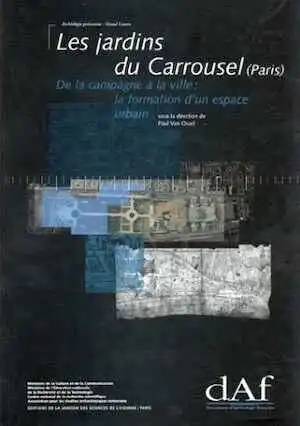 Les Jardins du Carrousel (Paris). De la campagne à la ville : la formation d'un espace urbain (DAF 73), 1998, 388 p., 281 fig., 17 tabl., 8 plans coul., 7 pl. coul., 1 dépl. h.t. (postface C. Goudineau).