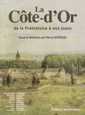 La Côte d'Or de la Préhistoire à nos jours, par P. Lévêque (dir.), 1994, 482 p., 370 ill., cartes et graph., rel.