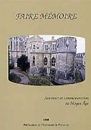 Faire mémoire. Souvenir et commémoration au Moyen Age. Séminaire : Sociétés, idéologies et croyances au Moyen Age, 1999, 368 p., ill.