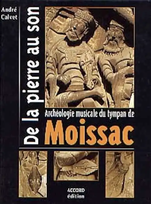 De la pierre au son. Archéologie musicale du tympan de Moissac, 1999, 138 p., nbr. ill. coul., rel.