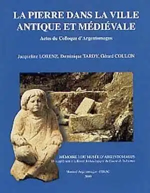 La Pierre dans la ville antique et médiévale. Analyses, méthodes et apports (Actes du coll. d'Argentomagus, Saint-Marcel 1998), 2000, 186 p., nbr. ill.