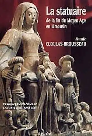 ÉPUISÉ - La Statuaire de la fin du Moyen Age en Limousin, 2000, 200 p., nbr. ill. n. et bl. et coul.