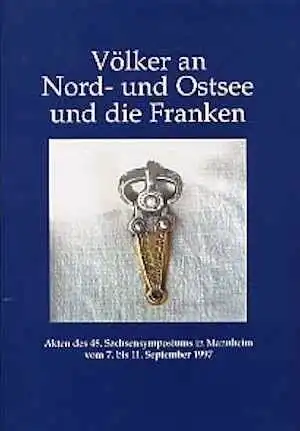 Völker an Nord- und Ostsee und die Franken, (actes du 48e Sachsensymposiums, Mannheim, 1997), 1999, 232 p., 172 ill. dt 6 coul., 10 pl., rel.