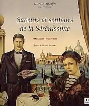 Saveurs et senteurs de la Sérénissime. 80 recettes vénitiennes, 2000, 168 p. coul., rel.