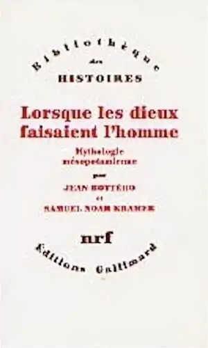 ÉPUISÉ - Lorsque les dieux faisaient l'homme. Mythologie mésopotamienne, 1989, réimp. 1993, 755 p., rel.