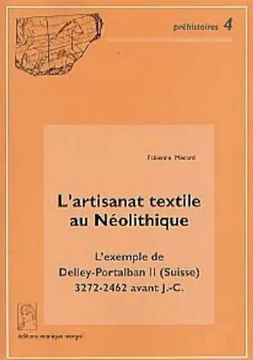 L'Artisanat textile au Néolithique. L'exemple de Delley-Portalban II (Suisse) 3272-2462 avant J.-C. (préf. D. Ramseyer) (Préhistoires, 4), 2000, 257 p., 99 fig., 53 pl.