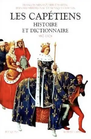 ÉPUISÉ - Les Capétiens. Histoire et dictionnaire (987-1328), 1999, 1220 p.