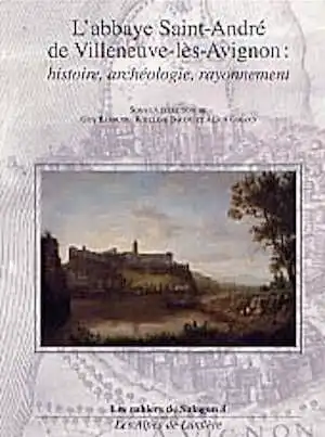 ÉPUISÉ - L'Abbaye Saint-André de Villeneuve-lès-Avignon : histoire, archéologie, rayonnement, 2001, 448 p., ill. n.b., br.