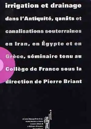 Irrigation et drainage dans l'Antiquité. Qanats et canalisations souterraines en Iran, en Egypte et en Grèce, (Séminaire tenu au Collège de France, 25 mars 2000), (Persika 2), 2001.