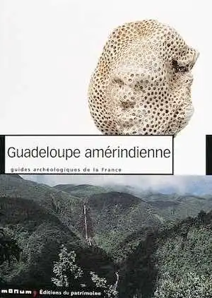 38 - Guadeloupe amérindienne, par Puech A., 2002, 120 p., 190 ph. coul., 10 n.b., 26 plans et schémas, restitutions en 3D.