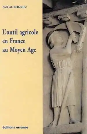 L'outil agricole en France au Moyen Age, 2002, 384 p., nbr. ill. n.b., br.