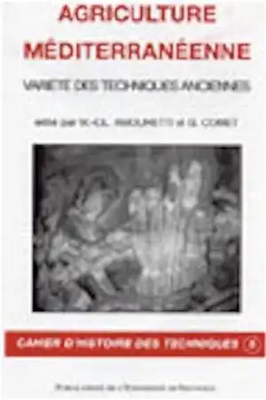 Agriculture méditerranéenne. Variété des techniques anciennes, (Cahiers d'Histoire des Techniques 5), 2003, 296 p.