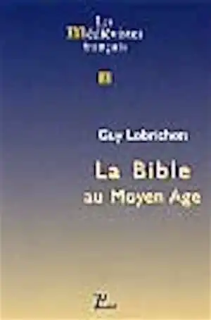 La Bible au Moyen Age (Coll. Les Médiévistes français), 2003, 244 p., br.