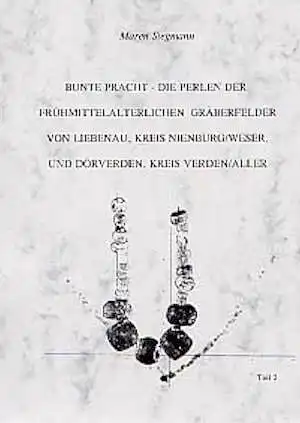 Bunte Pracht - Die Perlen der Frühmittelalterlichen Gräberfelder von Liebenau, Kreis Nienburg / Weser und Dörverden, kr. Verden/Aller. Chronologie der Gräber, Entwicklung und Trageweise des Perlenschmucks, Technik der Perlen, Teil 2, 2003, 420 p., nbr. ill., 1 CD-Rom, br.