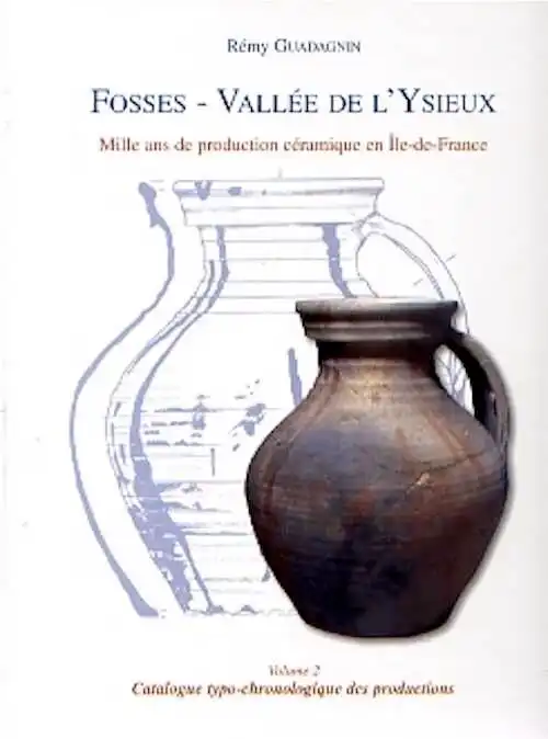 Vol. 2. Fosses-Vallée de l'Ysieux. Mille ans de production céramique en Ile-de-France. Vol. 2 : Catalogue typo-chronologique des productions, 2007, 735 p.