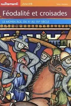 Féodalités et croisades : Le Moyen Age du Xe au XVe siècle, 2002, 64 p., ill. coul., br., LIVRE POUR ENFANT.