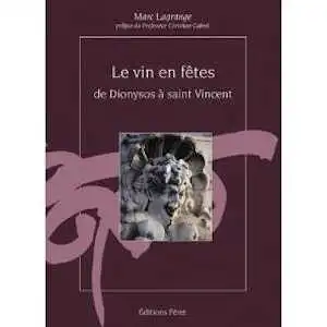 Le vin en fêtes, de Dionysos à saint Vincent, 2003, 192 p.