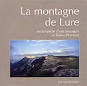 La montagne de Lure. Encyclopédie d'une montagne en Haute-Provence, 2004, 264 p.