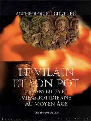 Le vilain et son pot. Céramiques et vie quotidienne au Moyen Âge, 2004, 192 p.