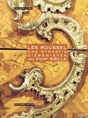 QUÉRÉ F. - Les Roussel. Une dynastie d'ébénistes au XVIIIe siècle, 2012, 240 p., 200 ill. - Occasion