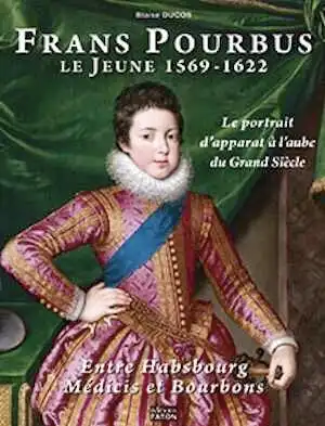 Frans Pourbus le jeune, 1569-1622. Le portrait d'apparat à l'aube du Grand siècle Entre Habsbourg, Médicis et Bourbons, 2011, 400 p., plus de 300 ill. - Occasion