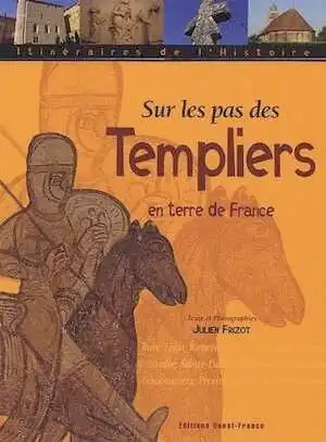 Sur les pas des Templiers en terre de France, 2005, 128 p.