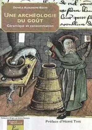 Une archéologie du goût. Céramique et consommation, 2005, 304 p., ill. n.b. et coul.