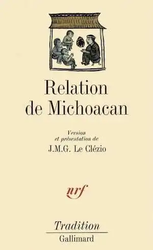 Relation de Michoacan, édition traduite en français et présentée par J. M. G. Le Clézio, 1984.