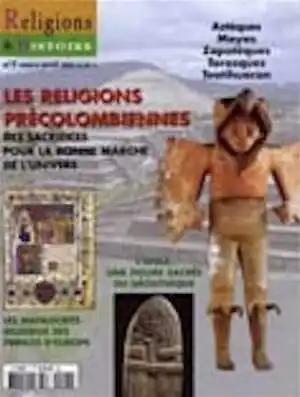 n°7 - mars/avr. 2006. Dossier : Les religions précolombiennes. Des sacrifices pour la bonne marche de l'univers.