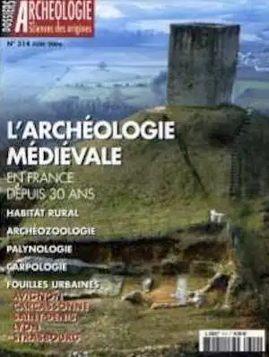 ÉPUISÉ - n°314. juin 2006. L'archéologie médiévale en France depuis 30 ans.