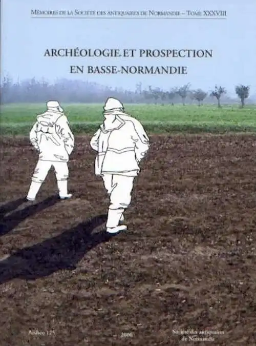 Archéologie et prospection en Basse-Normandie, (Mémoires de la S.A.N. T.38), 2006, 261 p., 201 ill. n.b.