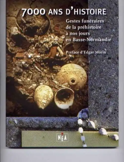 7000 ans d'histoire. Gestes funéraires de la préhistoire à nos jours en Basse-Normandie, 2006, 155 p., ill. coul.