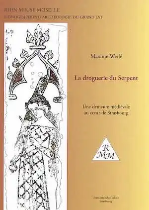 La droguerie du Serpent. Une demeure médiévale au coeur de Strasbourg, (Rhin Meuse Moselle, Monographies d'archéologie du Grand Est, 1), 2006, 170 p., nbr. ill.