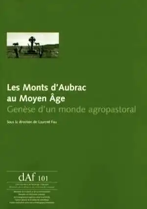 ÉPUISÉ - Les Monts d'Aubrac au Moyen Âge. Genèse d'un monde agropastoral, (DAF 101), 2006, 224 p.