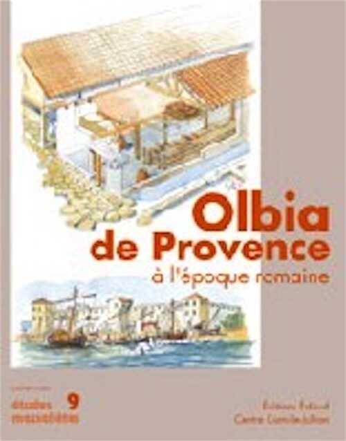 Olbia de Provence à l'époque romaine, (Etudes massaliètes, 9), 2007, 350 p.
