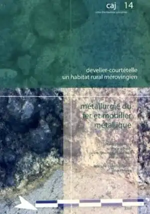 Develier-Courtételle, un habitat rural mérovingien. 2. Métallurgie du fer et mobilier métallique, (Cahiers d'archéologie jurassienne, 14), 2007, 356 p.