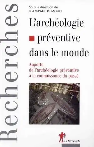 ÉPUISÉ - L'archéologie préventive dans le monde. Apports de l'archéologie préventive à la connaissance du passé, 2007, 288 p.