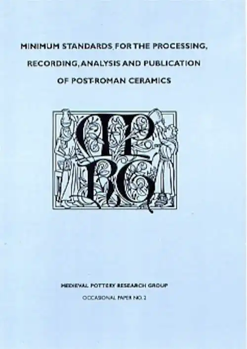 Minimum Standards for the Processing, Recording, Analysis and Publication of Post-Roman Ceramics, 2001, 28 p.