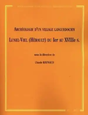 Archéologie d'un village languedocien. Lunel-Viel (Hérault) du Ier au XVIIIe s., (MAM 22), 2007, 408 p.