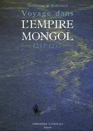 ÉPUISÉ - Voyage dans l'empire mongol, 1253-1255, 2007, 304 p.