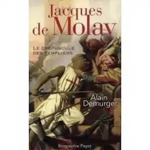 Jacques de Molay. Le crépuscule des templiers, 2007, 390 p.