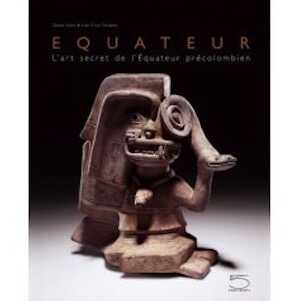 Equateur. L'art secret de l'Equateur précolombien, 2007, 320 p., ill. coul.