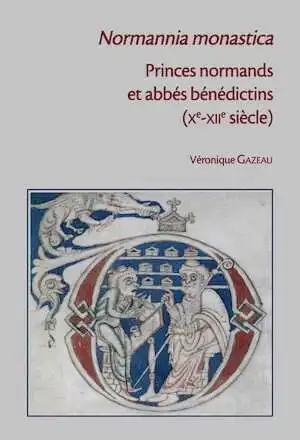 Normannia monastica (Xe-XIIe siècle). Princes normands et abbés bénédictins . Prosopographie des abbés bénédictins, 2008, 928 p.