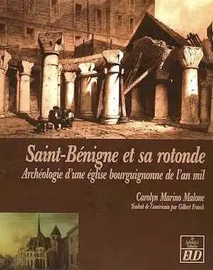 Saint-Benigne et sa rotonde. Archéologie d'une église bourguignonne de l'an mil, 2008, 350 p., ill. n.b. et coul.