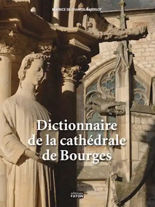 Dictionnaire de la cathédrale de Bourges, 2008, 240 p.