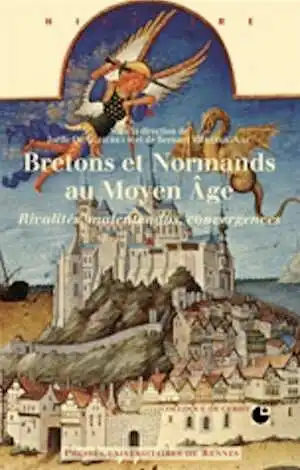 Bretons et normands au Moyen-Age. Rivalités, malentendus, convergences, 2008, 384 p.