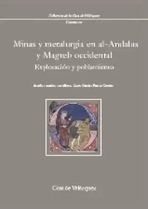 Minas y metalurgia en al-Andalus y Magreb occidental. Explotación y poblamiento, 2008, 272 p.