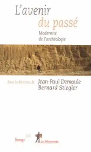 L'avenir du passé. Modernité de l'archéologie, 2008, 252 p.