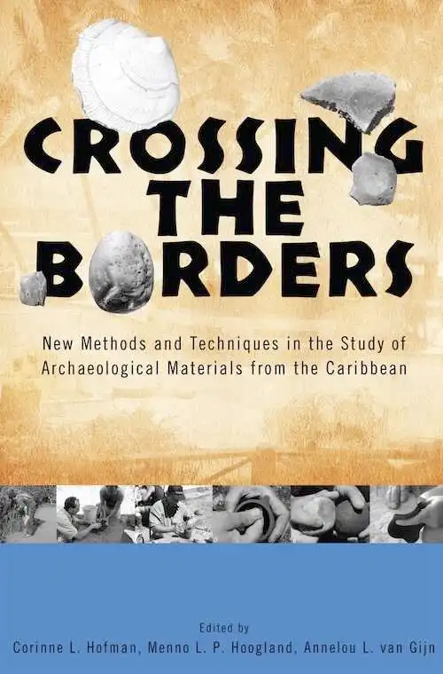 Crossing the Borders. New Methods and Techniques in the Study of Archaeological Materials from the Caribbean, 2008, 327 p.