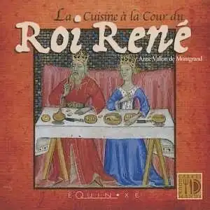 La Cuisine à la Cour du Roi René, 2008, 159 p.